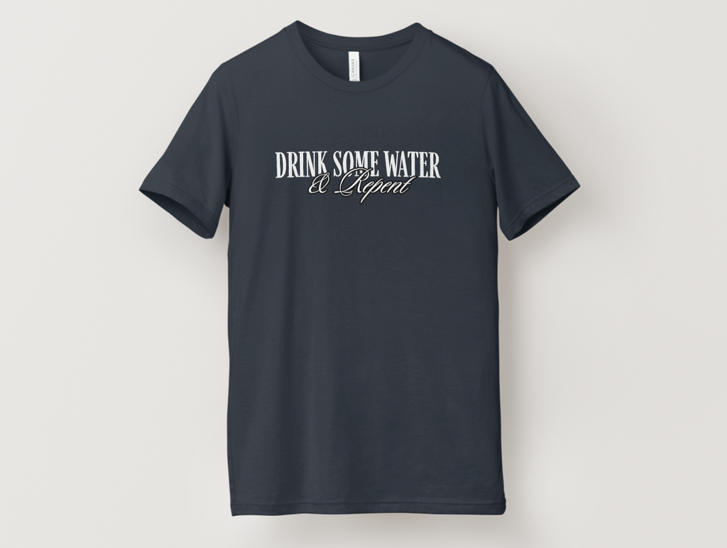 Exclusive: "Drink Some Water & Repent" T-Shirt