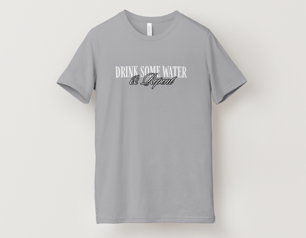 Exclusive: "Drink Some Water & Repent" T-Shirt