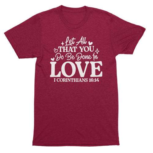 "1 Corinthians 16:14" T-Shirt